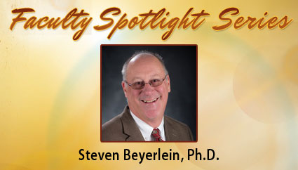 Faculty Spotlight Series, Steven Beyerlein, Ph.D.