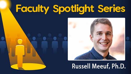 Faculty Spotlight Series: Russell Meeuf, Ph.D.