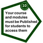 10. Your course and modules must be Published for students to access them