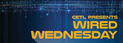 CETL Presents Wired Wednesday